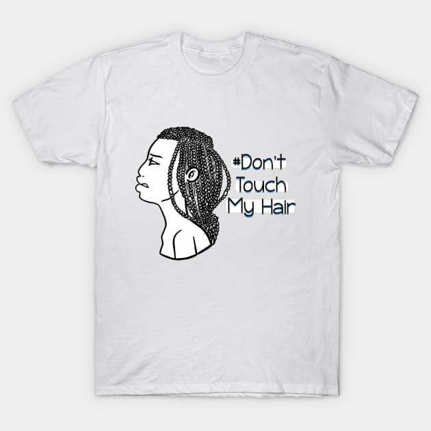 Dont Touch My Hair - Box Braids T-Shirt by The.Pretty.Latina